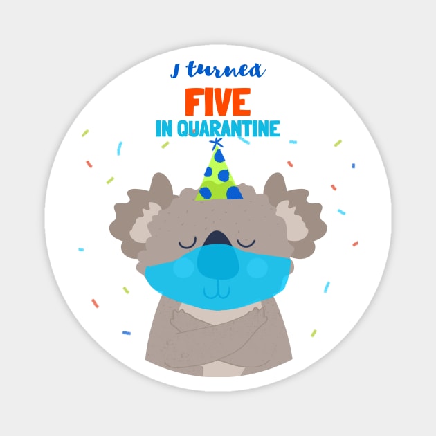 I turned Five In Quarantine - Fifth Birthday t-shirt with koala bear. Magnet by Ken Adams Store